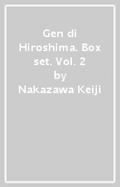 Gen di Hiroshima. Box set. Vol. 2