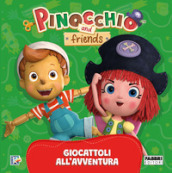 Giocattoli all avventura. Pinocchio and Friends. Ediz. a colori