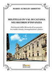 Militello in Val di Catania nei ricordi d infanzia. Patrimonio della Memoria di un passato tra realtà vissuta, immaginazione e futuro