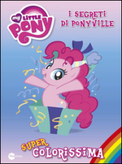 Super colorissima. I segreti di Ponyville. My Little Pony. 3.