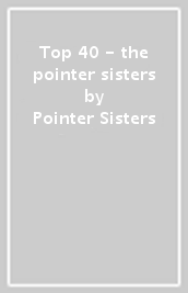 Top 40 - the pointer sisters