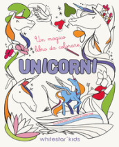 Unicorni. Un magico libro da colorare