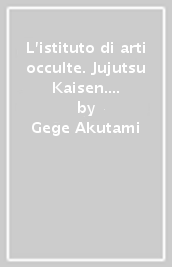L istituto di arti occulte. Jujutsu Kaisen. Sorcery Fight. Vol. 0: Oscurità abbagliante
