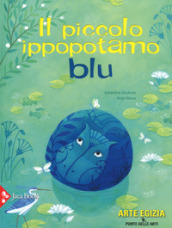 Il piccolo ippopotamo blu. Ediz. a colori